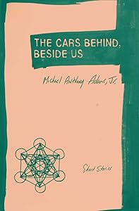 The Cars Behind, Beside Us: Short Stories by Michael Anthony Adams Jr.