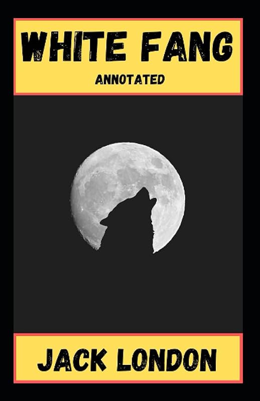 White Fang Annotated by Jack London