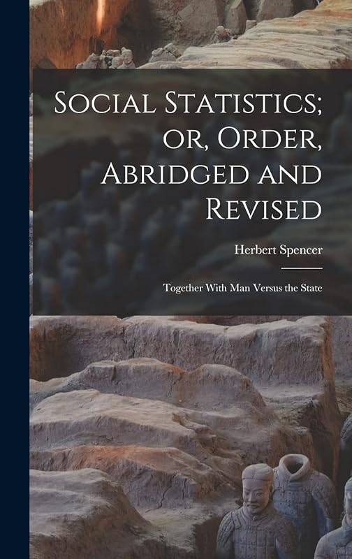 Social Statistics; or, Order, Abridged and Revised: Together With Man Versus the State by Herbert Spencer