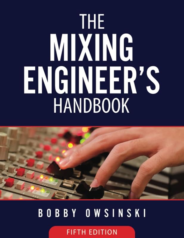 The Mixing Engineer's Handbook: 5th Edition by Bobby Owsinski