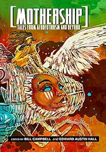Mothership: Tales from Afrofuturism and Beyond