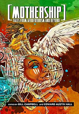 Mothership: Tales from Afrofuturism and Beyond