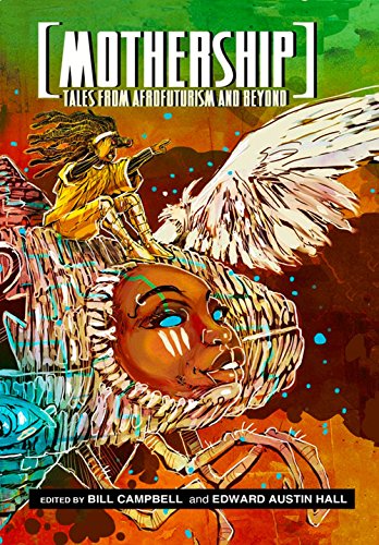 Mothership: Tales from Afrofuturism and Beyond by Bill Campbell