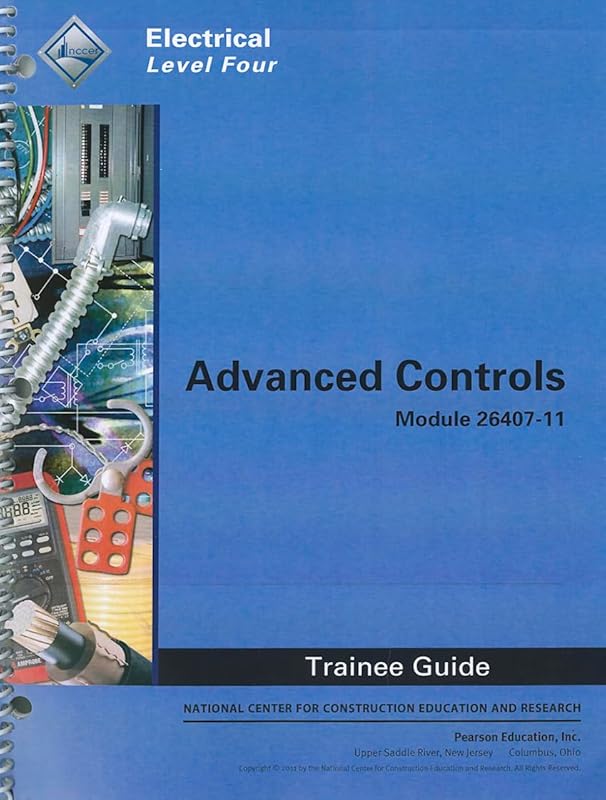 Advanced Controls Trainee Guide, Module 26407-11: Electrical, Level Four by NCCER