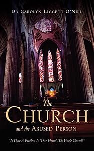 The "Church" and the Abused Person by Carolyn Liggett-Oneil