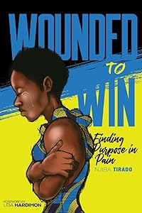 Wounded To Win: Finding Purpose in Pain by Mrs. Njiba Tirado