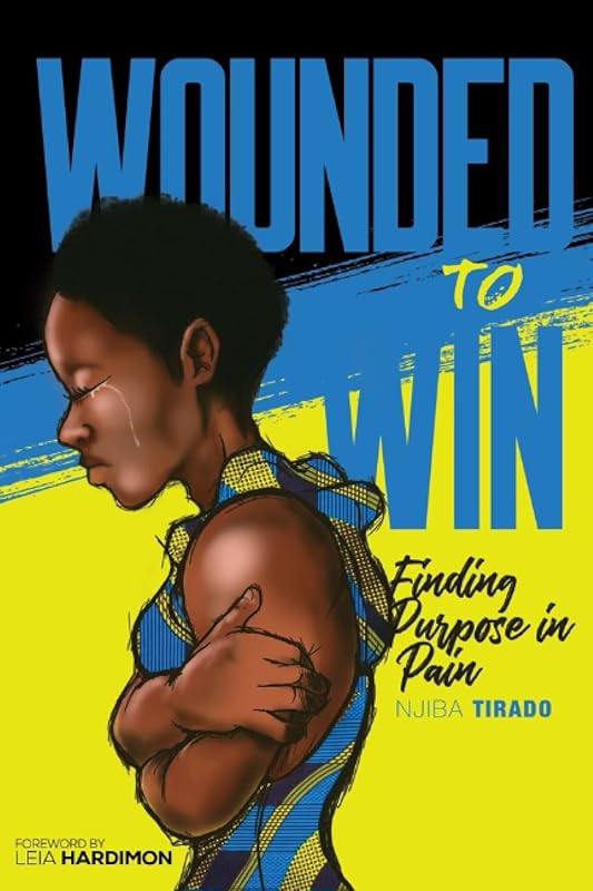 Wounded To Win: Finding Purpose in Pain by Mrs. Njiba Tirado