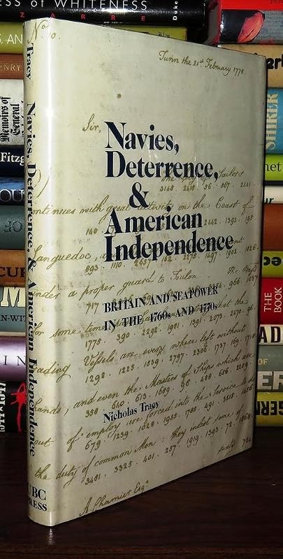 Navies, Deterrence and American Independence: Britain and Sea Power in the 1760s and 1770s by Nicholas Tracy