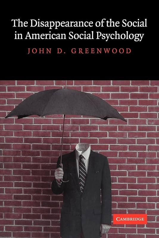 The Disappearance of the Social in American Social Psychology by John D. Greenwood