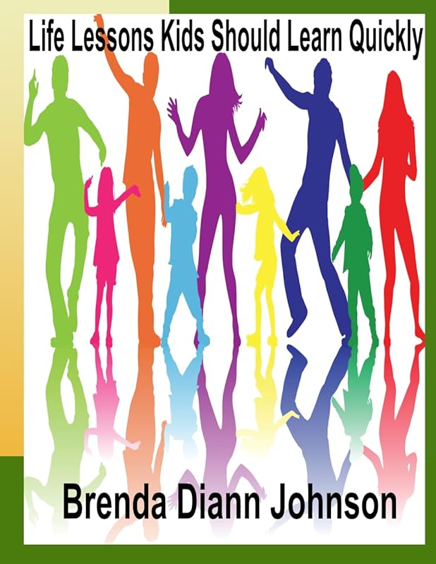 Life Lessons Kids Should Learn Quickly by Brenda Diann Johnson