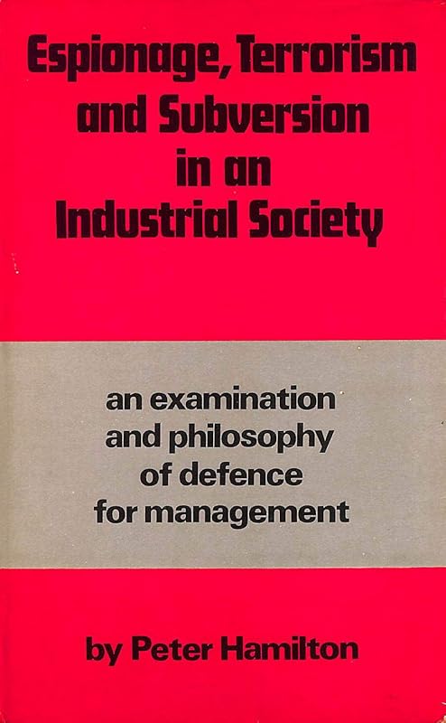 Espionage, terrorism and subversion: An examination and a philosophy of defence for management by Peter Hamilton