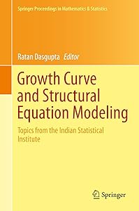 Growth Curve and Structural Equation Modeling: Topics from the Indian Statistical Institute (Springer Proceedings in Mathematics & Statistics Book 132) by Ratan Dasgupta