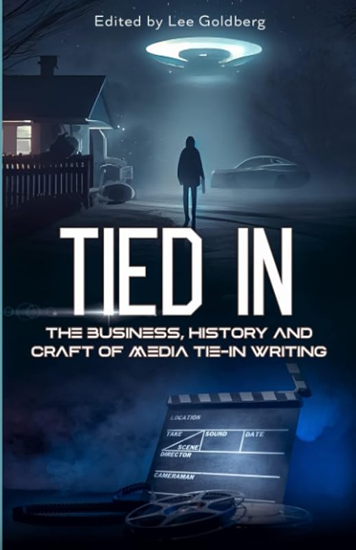 TIED IN: The Business, History and Craft of Media Tie-In Writing by Lee Goldberg