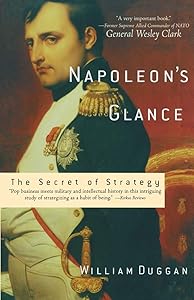 Napoleon's Glance: The Secret of Strategy (Nation Books) by William Duggan