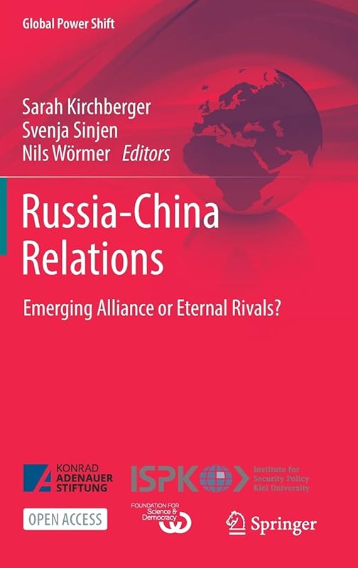 Russia-China Relations: Emerging Alliance or Eternal Rivals? (Global Power Shift) by Sarah Kirchberger