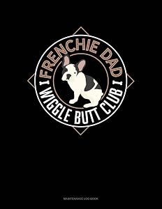 Frenchie Dad Wiggle Butt Club: Maintenance Log Book