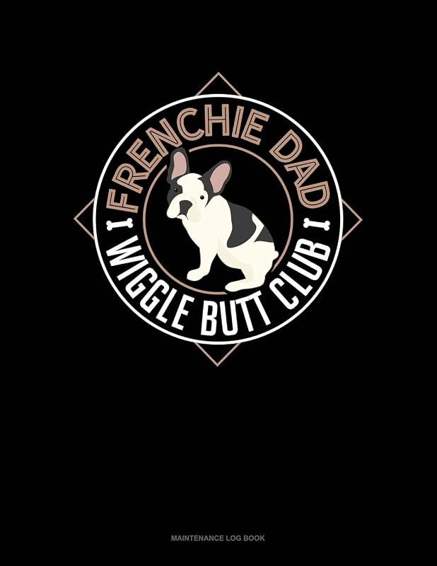Frenchie Dad Wiggle Butt Club: Maintenance Log Book by Jeryx Publishing