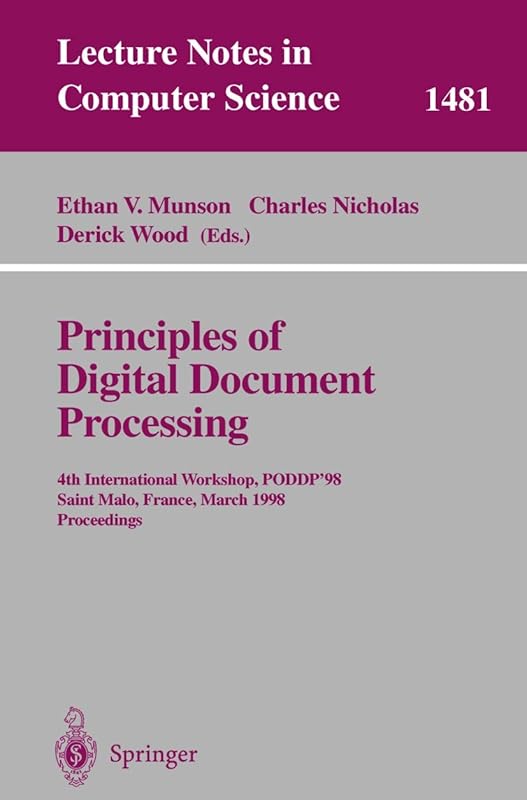 Principles of Digital Document Processing: 4th International Workshop, PODDP’98 Saint Malo, France, March 29–30, 1998 Proceedings (Lecture Notes in Computer Science, 1481) by Charles Nicholas