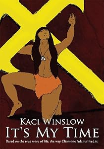 It's My Time: Based on the True Story of Life, the Way Chamone Adams Lived It. by Kaci Winslow
