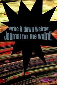 Journal for the weird! by Christopher D Budding