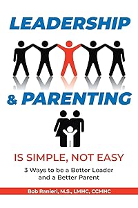 Leadership and Parenting is Simple, Not Easy by Bob Ranieri M S Lmhc Ccmhc