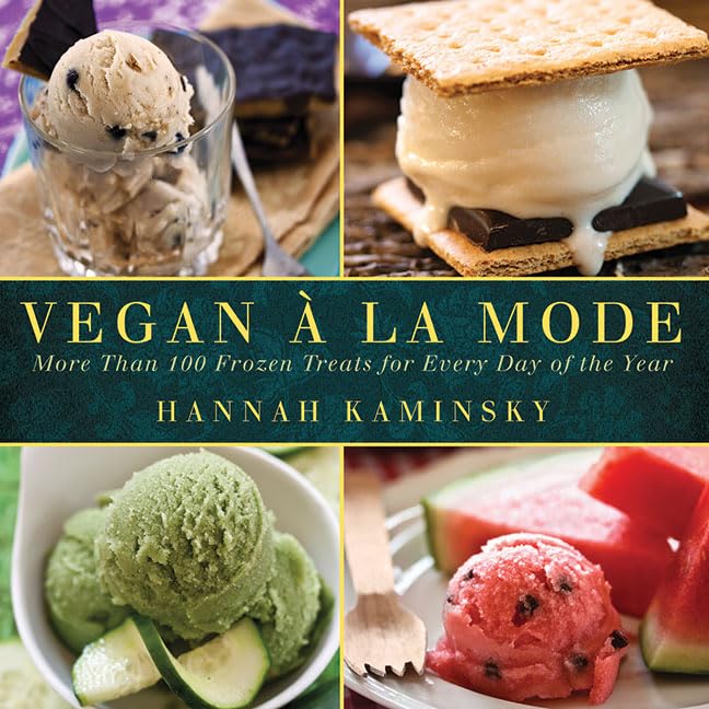 Vegan a la Mode: More Than 100 Frozen Treats for Every Day of the Year by Hannah Kaminsky