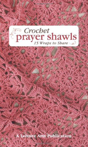 Crochet Prayer Shawls by Leisure Arts