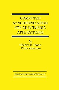 Computed Synchronization for Multimedia Applications (The Springer International Series in Engineering and Computer Science, 513) by Charles B. Owen