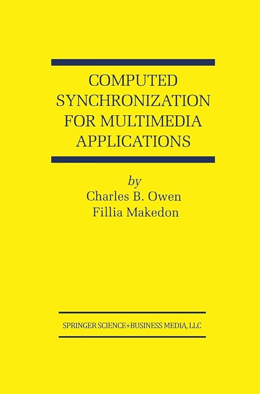 Computed Synchronization for Multimedia Applications (The Springer International Series in Engineering and Computer Science, 513) by Charles B. Owen