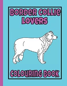 Border Collie Lovers Colouring Book: Collie dog gifts