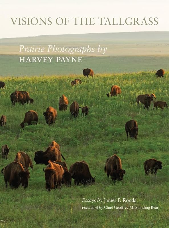 Visions of the Tallgrass: Prairie Photographs by Harvey Payne (Volume 33) (The Charles M. Russell Center Series on Art and Photography of the American West) by James P. Ronda