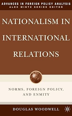 Nationalism in International Relations: Norms, Foreign Policy, and Enmity (Advances in Foreign Policy Analysis)