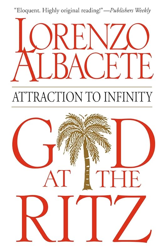 God at the Ritz: Attraction to Infinity by Lorenzo Albacete