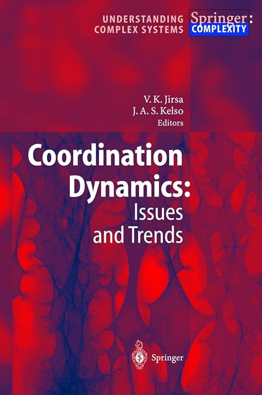 Coordination Dynamics: Issues and Trends by J.A. Scott Kelso