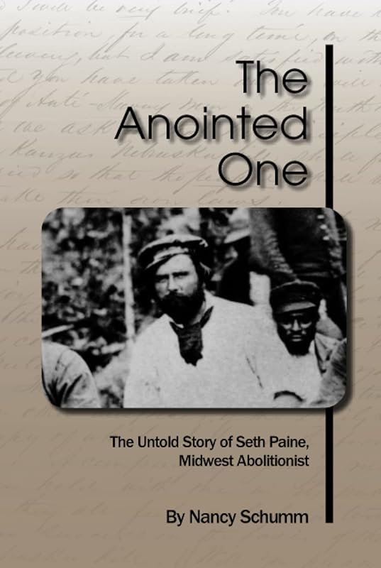 The Anointed One: The Untold Story of Seth Paine, Midwest Abolitionist by Nancy L Schumm
