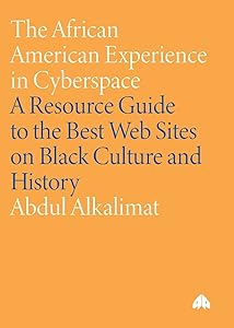 The African American Experience in Cyberspace: A Resource Guide to the Best Web Sites on Black Culture and History by Abdul Alkalimat
