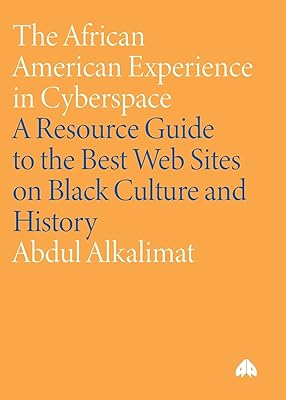 The African American Experience in Cyberspace: A Resource Guide to the Best Web Sites on Black Culture and History