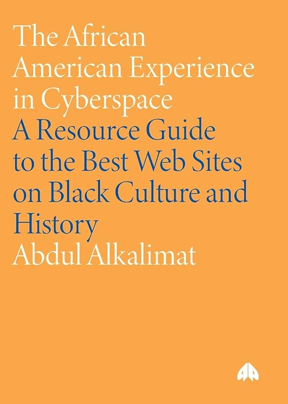 The African American Experience in Cyberspace: A Resource Guide to the Best Web Sites on Black Culture and History by Abdul Alkalimat