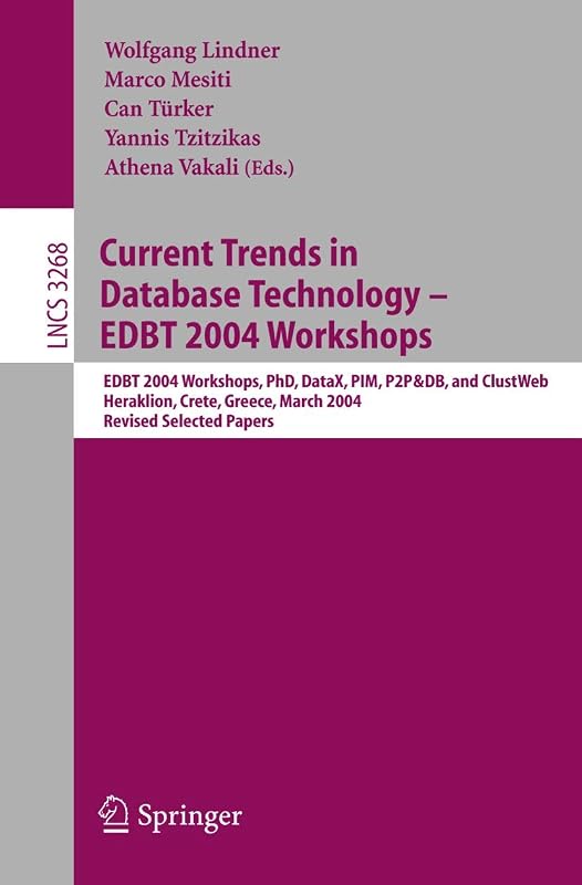 Current Trends in Database Technology - EDBT 2004 Workshops: EDBT 2004 Workshops PhD, DataX, PIM, P2P&DB, and ClustWeb, Heraklion, Crete, Greece, ... (Lecture Notes in Computer Science, 3268) by Wolfgang Lindner