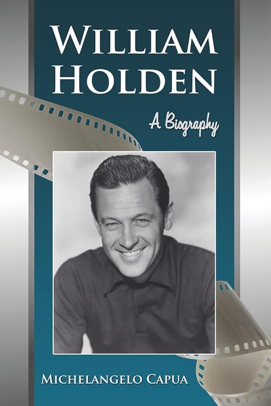William Holden: A Biography by Michelangelo Capua