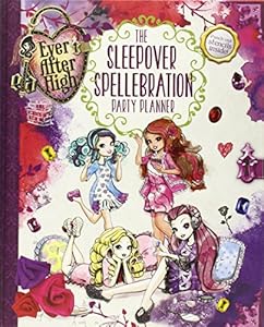 Ever After High: The Sleepover Spellebration Party Planner