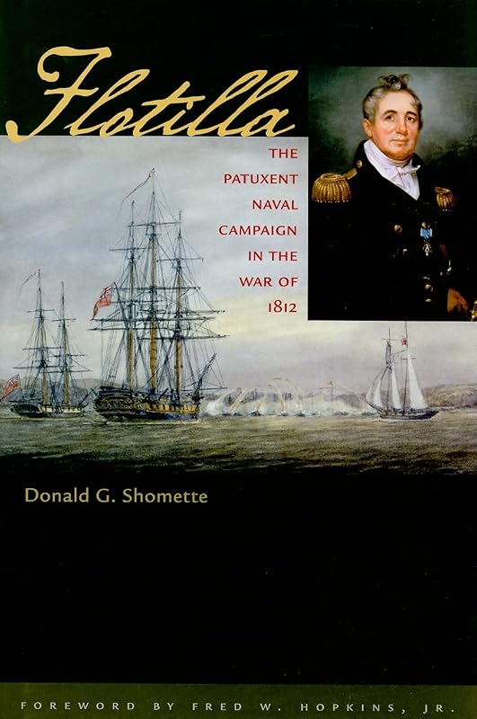 Flotilla: The Patuxent Naval Campaign in the War of 1812 (Johns Hopkins Books on the War of 1812) by Donald G. Shomette