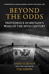 Beyond the Odds: Providence in Britain's Wars of the 20th Century by John Scriven
