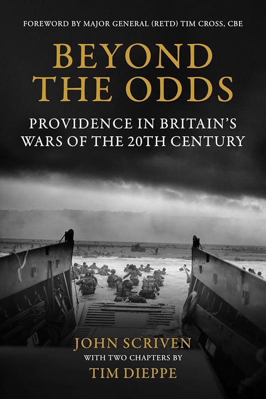 Beyond the Odds: Providence in Britain's Wars of the 20th Century by John Scriven
