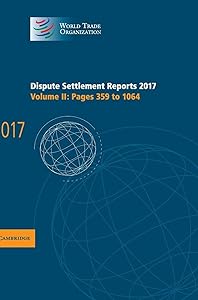 Dispute Settlement Reports 2017: Volume 2, Pages 359 to 1064 (World Trade Organization Dispute Settlement Reports)