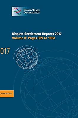 Dispute Settlement Reports 2017: Volume 2, Pages 359 to 1064 (World Trade Organization Dispute Settlement Reports)