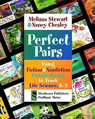 Perfect Pairs: Using Fiction &amp; Nonfiction Picture Books to Teach Life Science, K-2