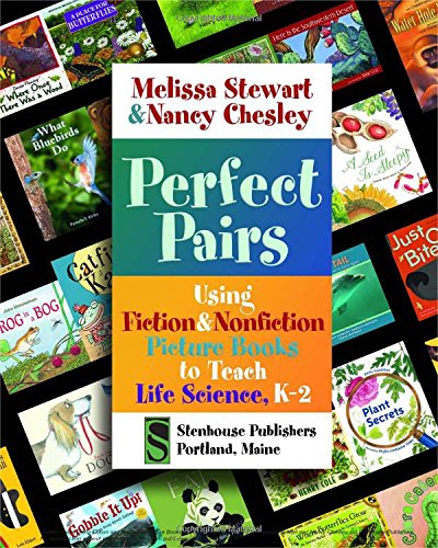 Perfect Pairs: Using Fiction &amp; Nonfiction Picture Books to Teach Life Science, K-2 by Nancy Chesley
