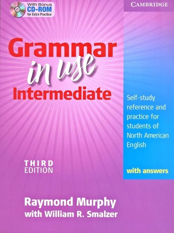 Grammar in Use Intermediate Student's Book with Answers and CD-ROM: Self-study Reference and Practice for Students of North American English by Raymond Murphy