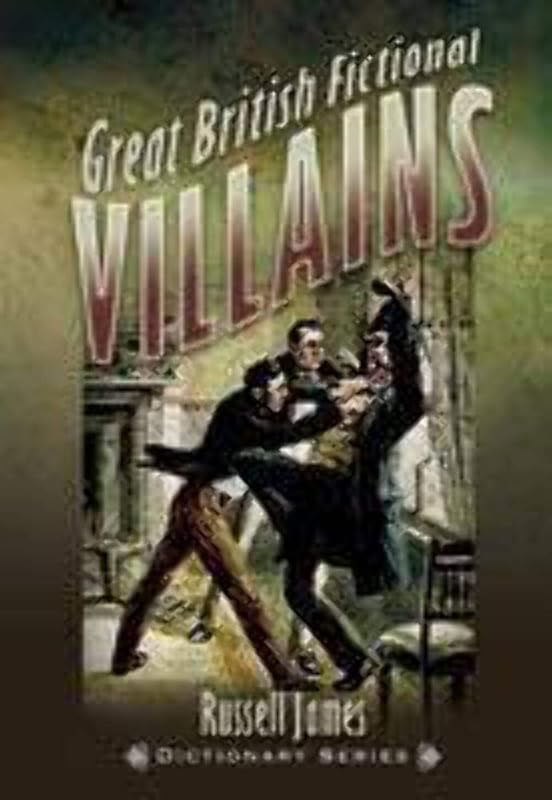 Great British Fictional Villains: Foreword by John Harvey by Russell James